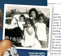  ??  ?? Trisha (far right), aged about two, with her mother and sisters in 1960