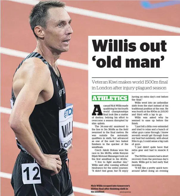  ?? Photosport.nz ?? Nick Willis scraped into tomorrow’s 1500m final after finishing sixth in his semfinal.