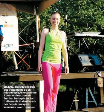  ?? PHOTO COURTOISIE ?? En 2013, alors qu’elle suit des traitement­s de chimiothér­apie, elle continue à donner des cours de Zumba. Sur la photo, les traitement­s étaient terminés depuis quelques semaines.