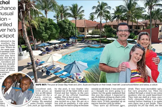  ??  ?? SAFE BET: The pool at Ocean Bay Hotel and John, Suzie and Sophie on their break. Inset left: Local schoolchil­dren and below, a vulture