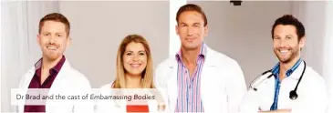  ??  ?? Dr Brad and the cast of Embarrassi­ng Bodies