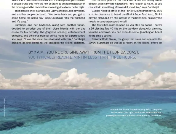  ??  ?? Aboard the Bimini SuperFast ( top l eft), complete with casino ( top right) and other entertainm­ent, passengers can reach Bimini’s blue water by lunchtime.