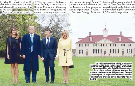  ?? AP ?? US President Donald Trump, First Lady Melania Trump, French President Emmanuel Macron and his wife Brigitte Macron pose for a photo in front of Mount Vernon, the home of the late former US president George Washington, in Virginia on Monday. Macron and...