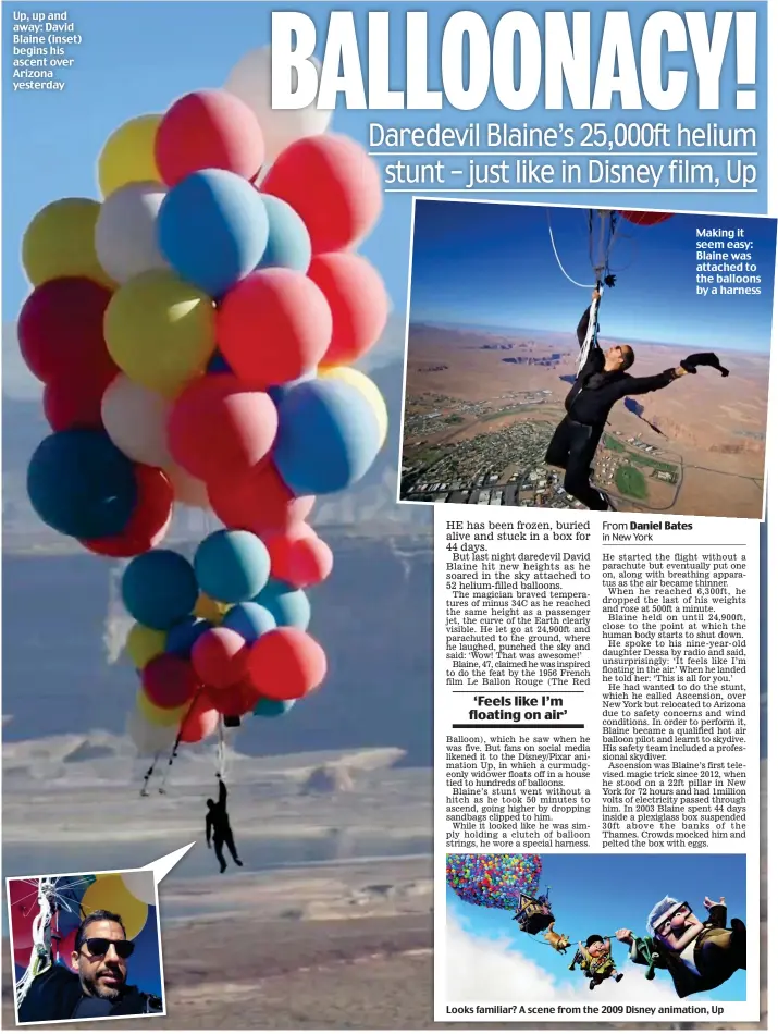  ??  ?? Up, up and away: David Blaine (inset) begins his ascent over Arizona yesterday
Making it seem easy: Blaine was attached to the balloons by a harness