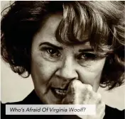  ??  ?? Who’s Afraid Of Virginia Woolf?