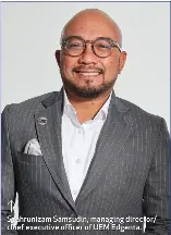  ?? ?? Syahruniza­m Samsudin, managing director/ chief executive offi cer of UEM Edgenta.