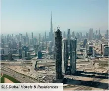  ??  ?? SLS Dubai Hotels & Residences