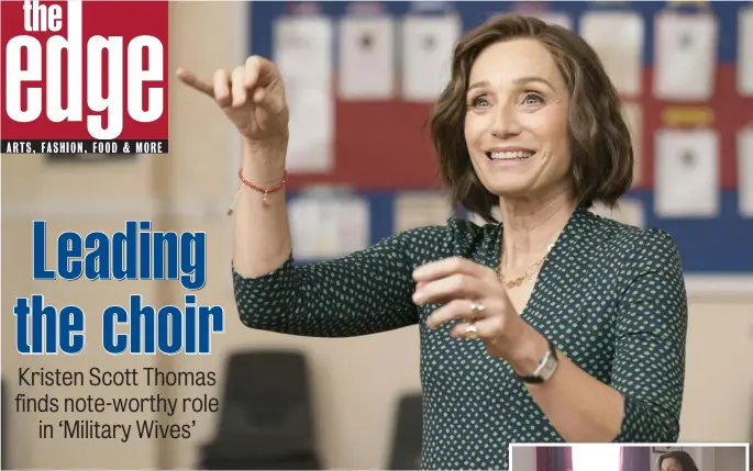  ??  ?? SING OUT: Kristin Scott Thomas (above and at right with Sharon Horgan) plays the wife of an English soldier deployed to Afghanista­n who starts a choir in ‘Military Wives.’
