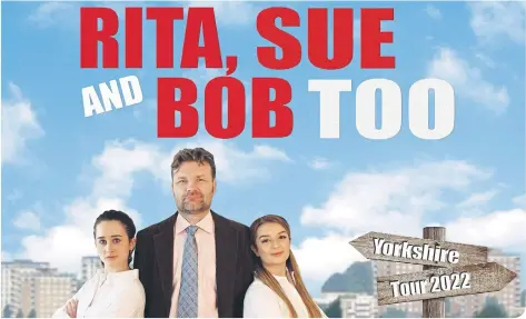  ?? ?? Rita, Sue and Bob Too is on at Scarboroug­h Spa