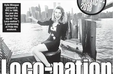  ??  ?? Kylie Minogue (pictured in NYC in 1988, the year she had her first big hit “The Loco-motion”) is performing at Pride this weekend.