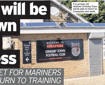  ??  ?? It is unclear yet whether Grimsby Town will be able to return to Cheapside next week.