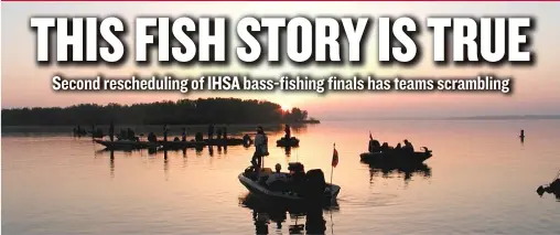  ?? | DALE BOWMAN/ FOR THE SUN- TIMES ?? Carlyle Lake can be beautiful, but the IHSA finals for bass fishing there have been delayed, postponed or shortened in eight of nine years.