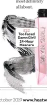  ??  ?? £22 Too Faced Damn Girl! 24-Hour Mascara
