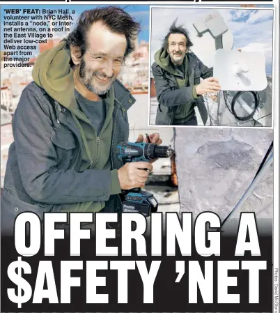  ??  ?? ‘WEB’ FEAT: Brian Hall, a volunteer with NYC Mesh, installs a “node,” or Internet antenna, on a roof in the East Village to deliver low-cost Web access apart from the major providers.