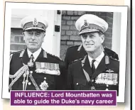  ??  ?? INFLUENCE: Lord Mountbatte­n was able to guide the Duke’s navy career
