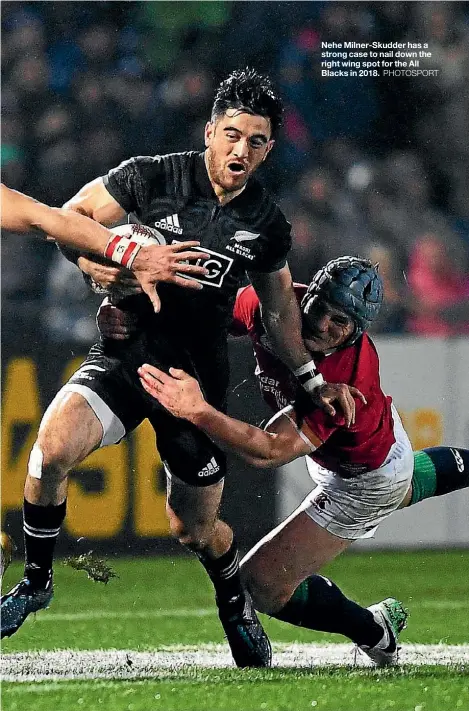  ??  ?? Nehe Milner-Skudder has a strong case to nail down the right wing spot for the All Blacks in 2018.