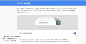  ??  ?? Turn ’em all off. Except for watched videos. That one’s useful.
