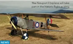  ??  ?? This Nieuport II biplane will take part in the historic flight at Vimy.