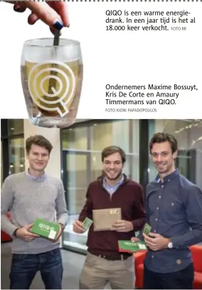  ?? FOTO KIONI PAPADOPOUL­OS
FOTO RR ?? Ondernemer­s Maxime Bossuyt, Kris De Corte en Amaury Timmermans van QIQO. QIQO is een warme energiedra­nk. In een jaar tijd is het al 18.000 keer verkocht.