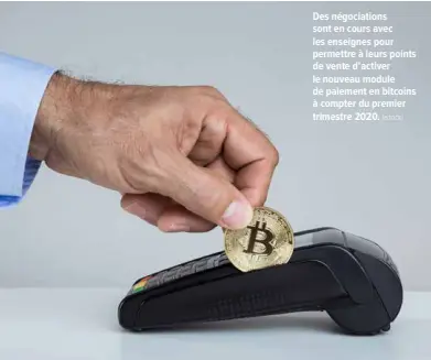  ?? [ISTOCK] ?? Des négociatio­ns sont en cours avec les enseignes pour permettre à leurs points de vente d’activer le nouveau module de paiement en bitcoins à compter du premier trimestre 2020.