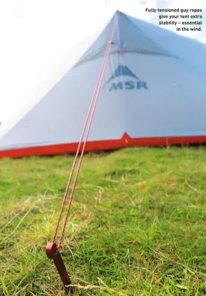  ??  ?? Fully tensioned guy ropes give your tent extra stability – essential in the wind.