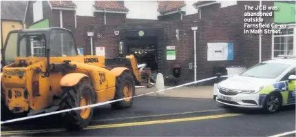  ??  ?? The JCB was abandoned outside Farnsfield Co-op in Main Street.