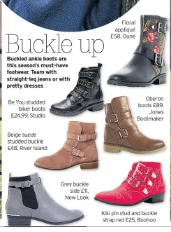  ??  ?? Buckle up Buckled ankle boots are this season’s must-have footwear. Team with straight-leg jeans or with pretty dresses