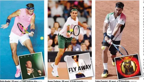  ?? GETTY GETTY LAPRESSE ?? Rafa Nadal, 33 anni, n.2 del ranking Atp
Roger Federer, 38 anni, n.4 del mondo
Fabio Fognini, 32 anni, n.11 mondiale