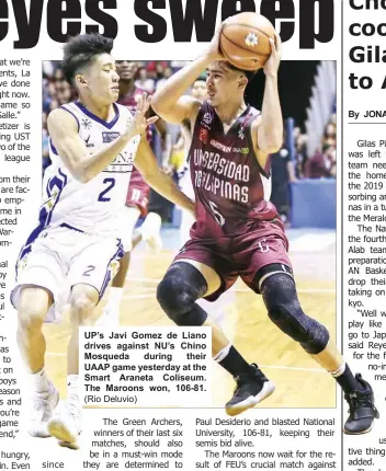  ?? (Rio Deluvio) ?? UP’s Javi Gomez de Liano drives against NU’s Chino Mosqueda during their UAAP game yesterday at the Smart Araneta Coliseum. The Maroons won, 106-81.