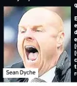  ??  ?? Sean Dyche