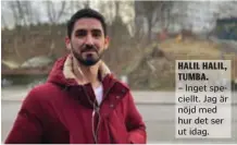  ?? FOTO: ALBIN TINGSTEDT ?? HALIL HALIL, TUMBA.
– Inget speciellt. Jag är nöjd med hur det ser ut idag.