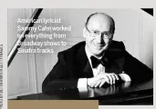  ??  ?? American lyricist Sammy Cahn worked on everything from Broadway shows to Sinatra tracks