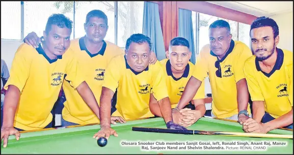  ?? Picture: REINAL CHAND ?? Olosara Snooker Club members Sanjit Gosai, left, Ronald Singh, Anant Raj, Manav Raj, Sanjeev Nand and Shelvin Shalendra.
