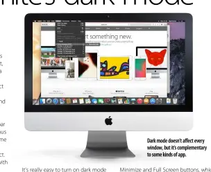  ??  ?? Dark mode doesn’t affect every window, but it’s complement­ary to some kinds of app.