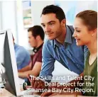  ?? ?? The Skills and Talent City Deal project for the Swansea Bay City Region.