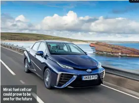  ??  ?? Mirai: fuel cell car could prove to be one for the future