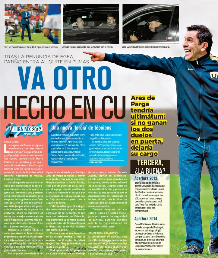  ??  ?? Ares de Parga, a la salida tras la reunión con el rector.
José Luis Arce, directivo del conjunto universita­rio.
Tras ser humillado ante Cruz Azul, Egea se hizo a un lado.