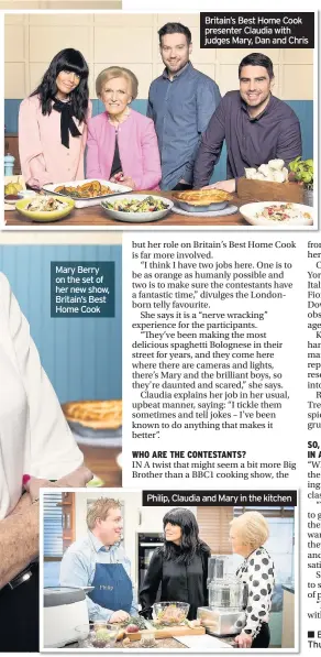  ??  ?? Mary Berry on the set of her new show, Britain’s Best Home Cook Britain’s Best Home Cook presenter Claudia with judges Mary, Dan and Chris Philip, Claudia and Mary in the kitchen Britain’s Best Home Cook begins on Thursday on BBC1 at 8pm.