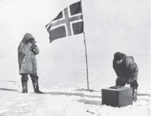  ??  ?? 0 Roald Amundsen, Norwegian explorer, became the first man to reach the South Pole on this day in 1911