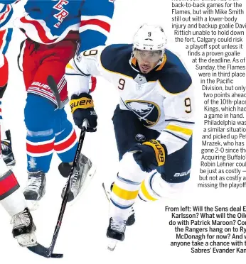  ??  ?? From left: Will the Sens deal Erik Karlsson? What will the Oilers do with Patrick Maroon? Could the Rangers hang on to Ryan McDonagh for now? And will anyone take a chance with the Sabres’ Evander Kane?