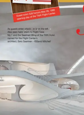  ?? ©David Mitchell ?? As guests enter, check - in is on the left.
Also seen here: stairs to Flight Tube
No.1 and the saarinen wing of the TWA hotel, named for the Flight center’s architect, Eero saarinen -