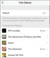 ??  ?? A new (and premium) Trim Silence feature lets you recapture lost seconds in spoken podcasts, but you can pick which podcasts to de-pause