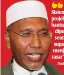  ?? Naib Presiden PAS
Datuk Idris Ahmad ?? Sistem pelaksanaa­n projek dan penyampaia­n bantuan perlu diperkemas­kan serta sentiasa dipantau supaya tidak menjejaska­n golongan sasar”