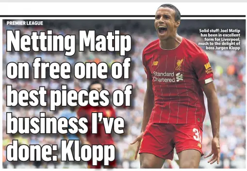  ??  ?? Solid stuff: Joel Matip has been in excellent
form for Liverpool, much to the delight of
boss Jurgen Klopp