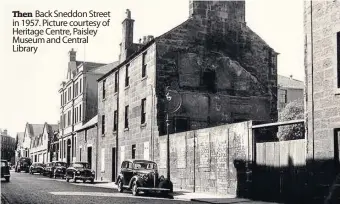  ??  ?? Then Back Sneddon Street in 1957. Picture courtesy of Heritage Centre, Paisley Museum and Central Library