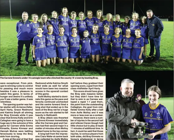  ??  ?? The Carnew Emmets under-14 camogie team who clinched the county ‘A’ crown by beating Bray. Wicklow Camogie chairman Ivor Lehane presents Carnew catpain Ciara Wafer with the ‘A’ trophy in Ballinakil­l.