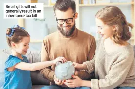  ??  ?? Small gifts will not generally result in an inheritanc­e tax bill