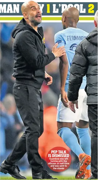  ??  ?? PEP TALK IS DISMISSED Guardiola was left fuming with the officials at half-time and was sent to the stands