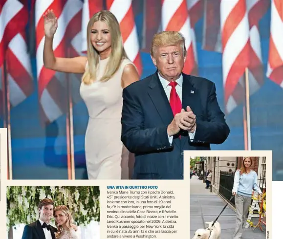  ??  ?? UNA VITA IN QUATTRO FOTO Ivanka Marie Trump con il padre Donald, 45° presidente degli Stati Uniti. A sinistra, insieme con loro, in una foto di 19 anni fa, c’è la madre Ivana, prima moglie del neoinquili­no della Casa Bianca, e il fratello Eric. Qui...