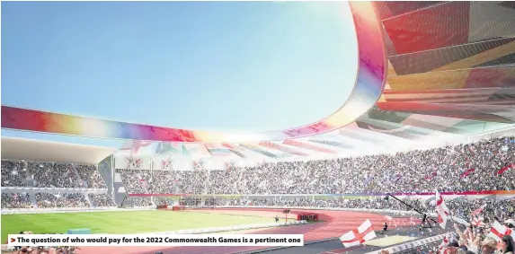  ??  ?? > The question of who would pay for the 2022 Commonweal­th Games is a pertinent one